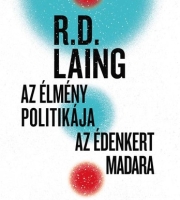 Ronald David Laing: Az élmény politikája - Az édenkert madara 